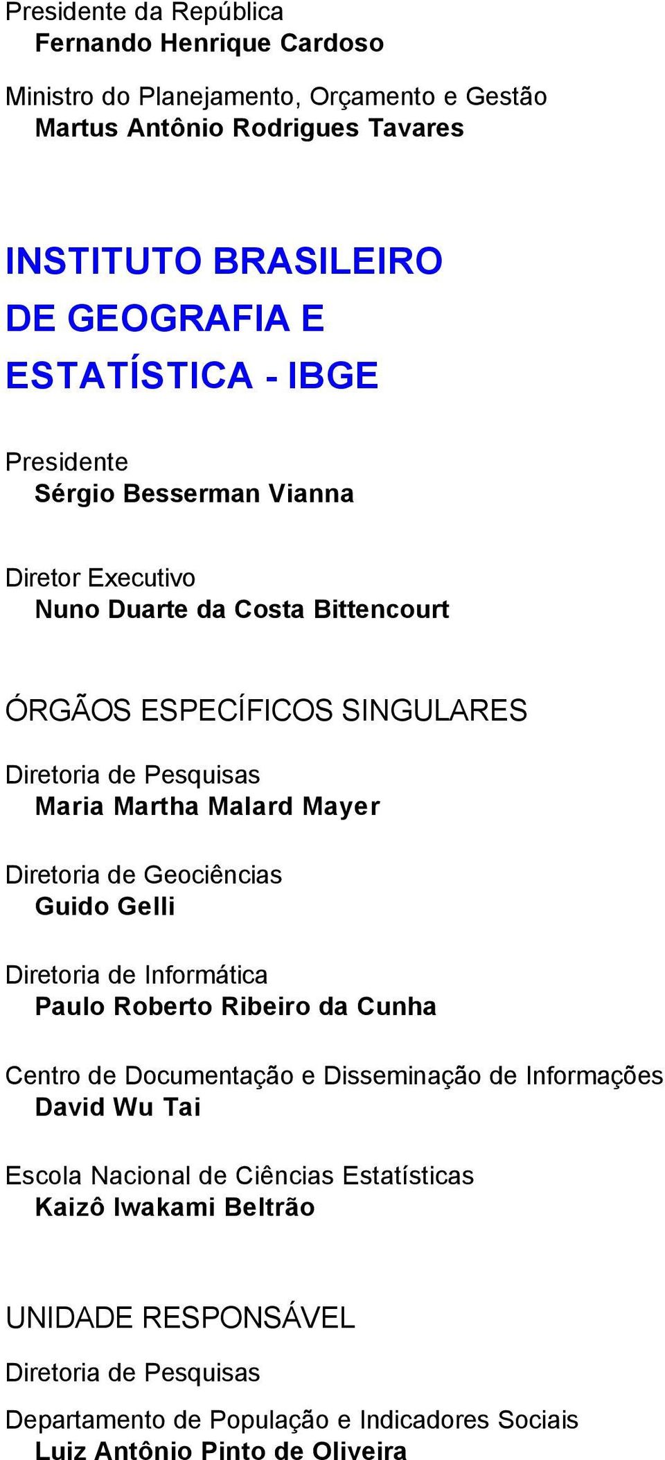 Malard Mayer Diretoria de Geociências Guido Gelli Diretoria de Informática Paulo Roberto Ribeiro da Cunha Centro de Documentação e Disseminação de Informações David Wu Tai