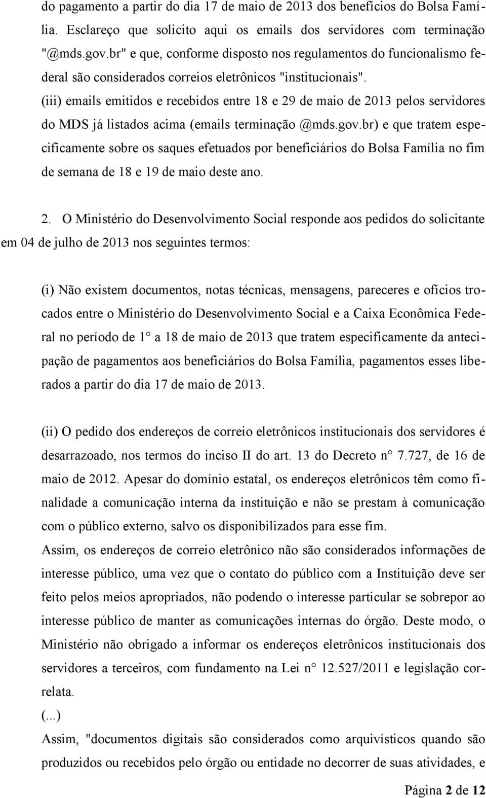 (iii) emails emitidos e recebidos entre 18 e 29 de maio de 2013 pelos servidores do MDS já listados acima (emails terminação @mds.gov.