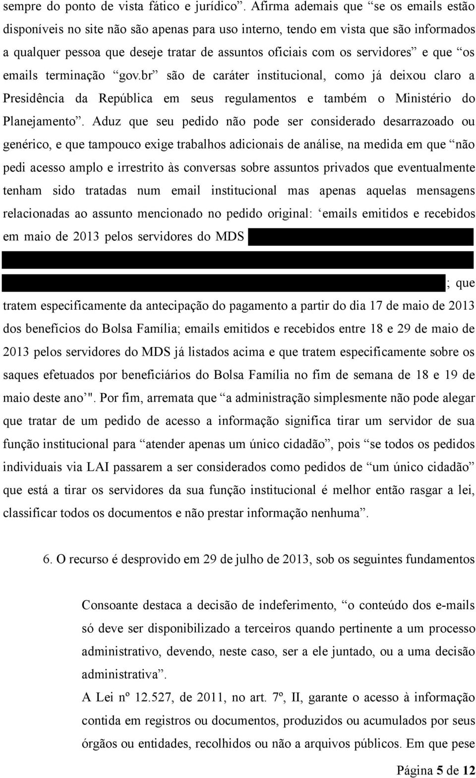 e que os emails terminação gov.br são de caráter institucional, como já deixou claro a Presidência da República em seus regulamentos e também o Ministério do Planejamento.