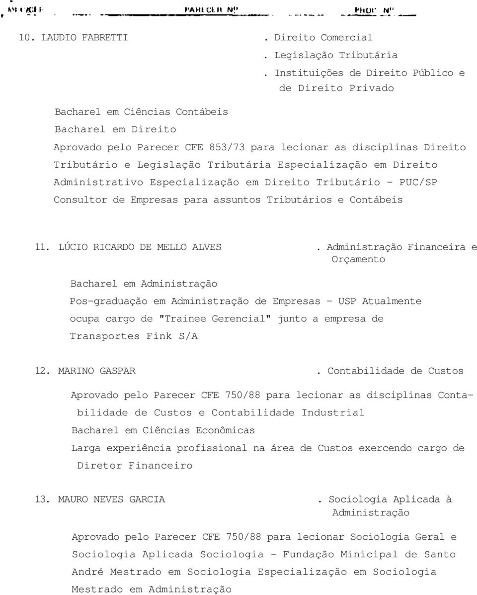 Especialização em Direito Tributário - PUC/SP Consultor de Empresas para assuntos Tributários e Contábeis 11. LÚCIO RICARDO DE MELLO ALVES.