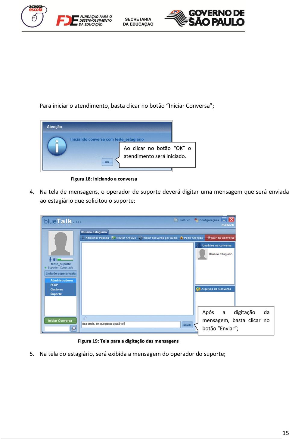 Na tela de mensagens, o operador de suporte deverá digitar uma mensagem que será enviada ao estagiário que solicitou