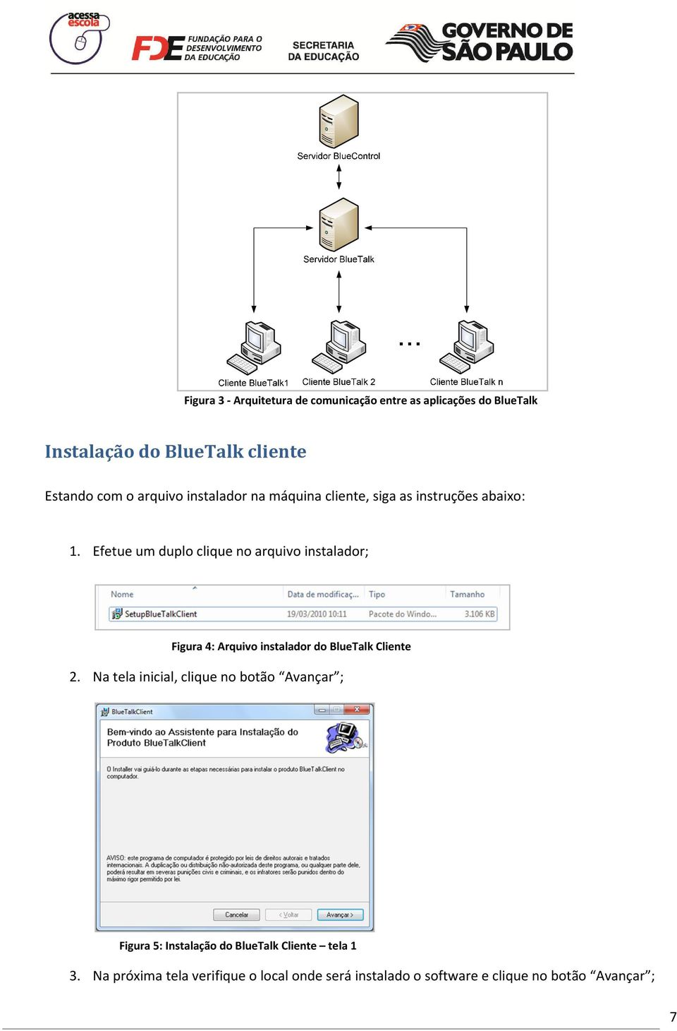 Efetue um duplo clique no arquivo instalador; Figura 4: Arquivo instalador do BlueTalk Cliente 2.
