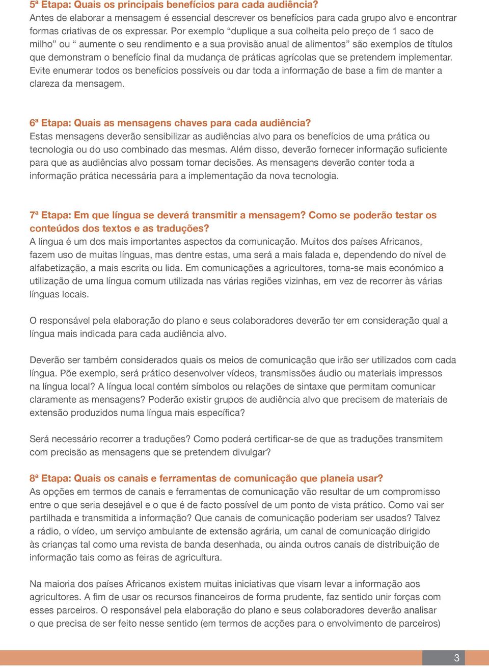 de práticas agrícolas que se pretendem implementar. Evite enumerar todos os benefícios possíveis ou dar toda a informação de base a fim de manter a clareza da mensagem.