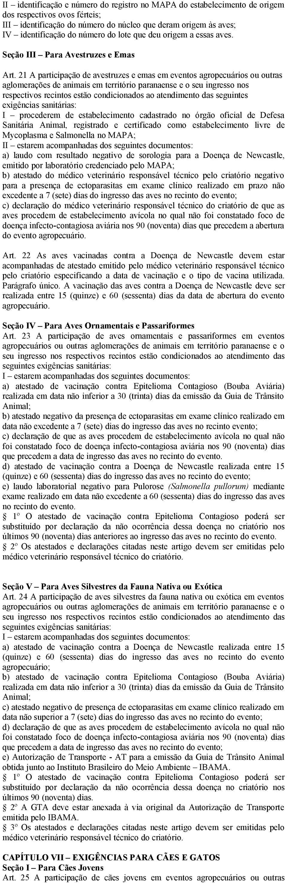 21 A participação de avestruzes e emas em eventos agropecuários ou outras I procederem de estabelecimento cadastrado no órgão oficial de Defesa Sanitária Animal, registrado e certificado como