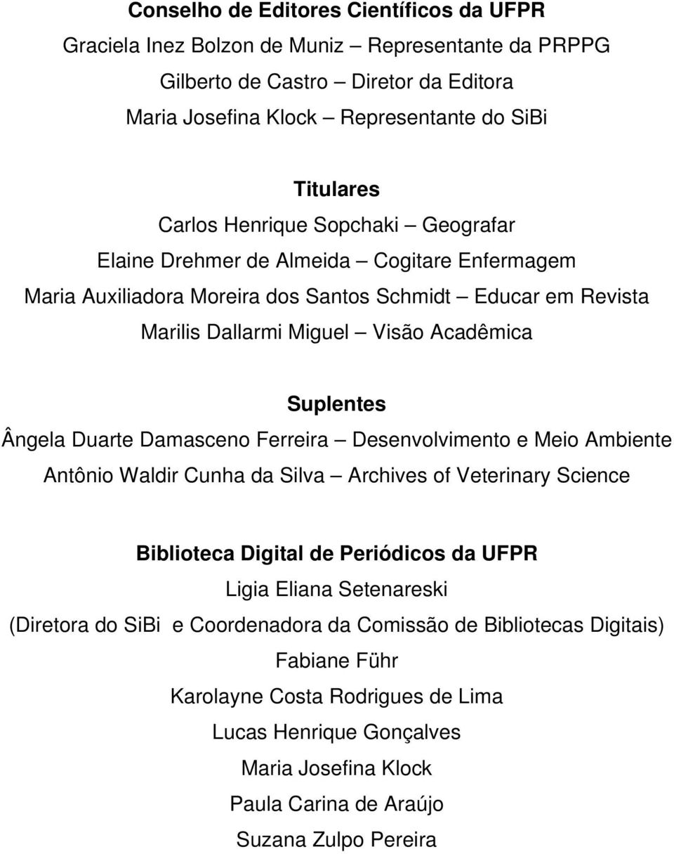 Duarte Damasceno Ferreira Desenvolvimento e Meio Ambiente Antônio Waldir Cunha da Silva Archives of Veterinary Science Biblioteca Digital de Periódicos da UFPR Ligia Eliana Setenareski (Diretora