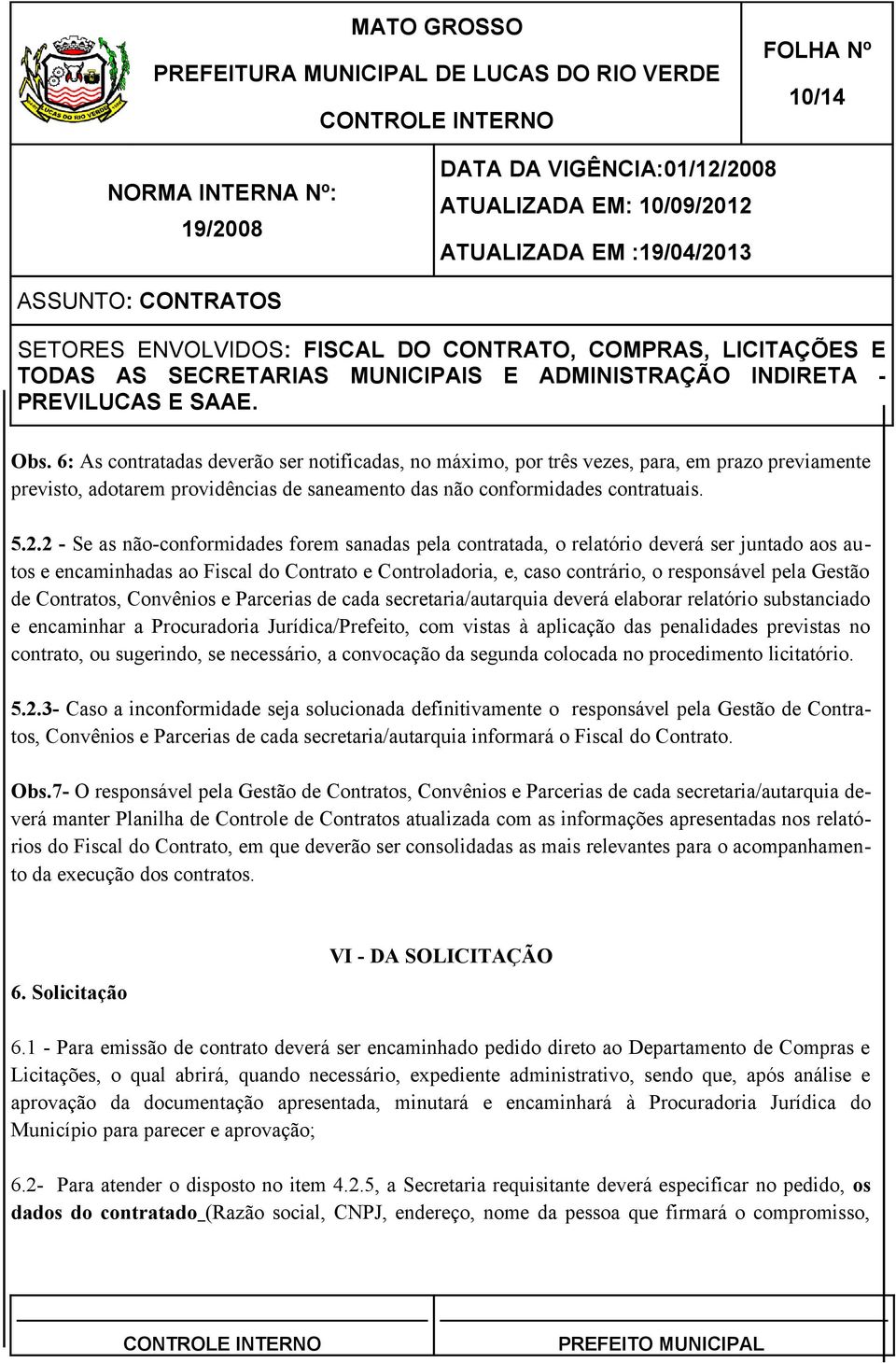 de Contratos, Convênios e Parcerias de cada secretaria/autarquia deverá elaborar relatório substanciado e encaminhar a Procuradoria Jurídica/Prefeito, com vistas à aplicação das penalidades previstas