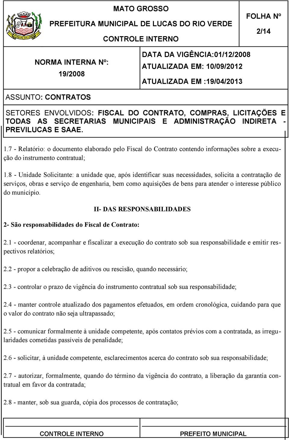 público do município. 2- São responsabilidades do Fiscal de Contrato: II- DAS RESPONSABILIDADES 2.