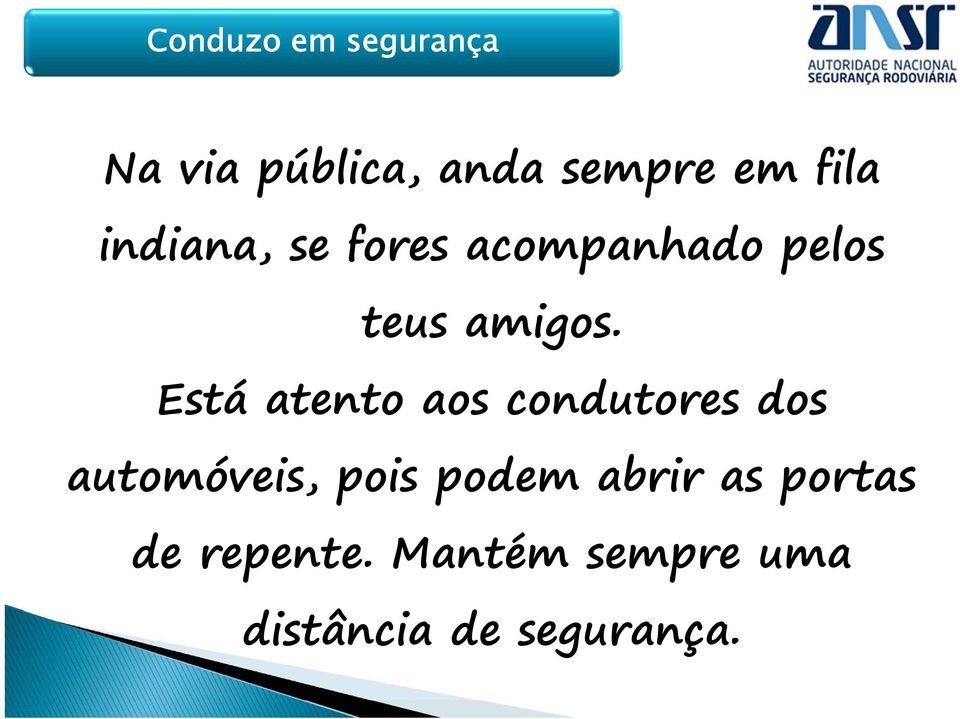 Está atento aos condutores dos automóveis, pois