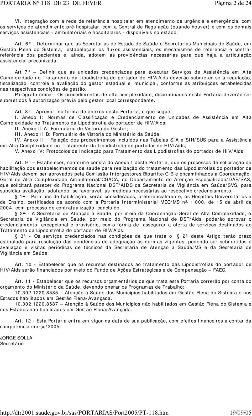 serviços assistenciais - ambulatoriais e hospitalares - disponíveis no estado. Art.