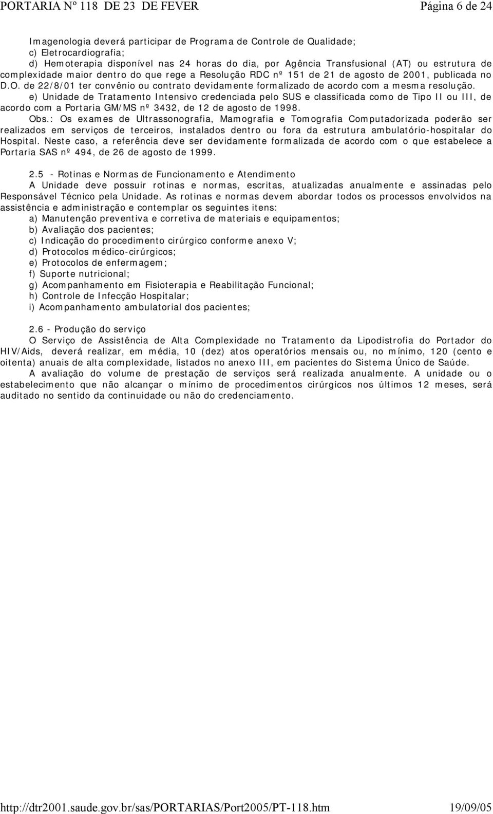 e) Unidade de Tratamento Intensivo credenciada pelo SUS e classificada como de Tipo II ou III, de acordo com a Portaria GM/MS nº 3432, de 12 de agosto de 1998. Obs.