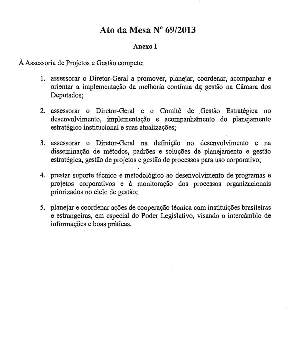 gestão Estratégica no desenvolvimento, implementação e acompanháínento do planejamento estratégico institucional e suas atualizações; 3.