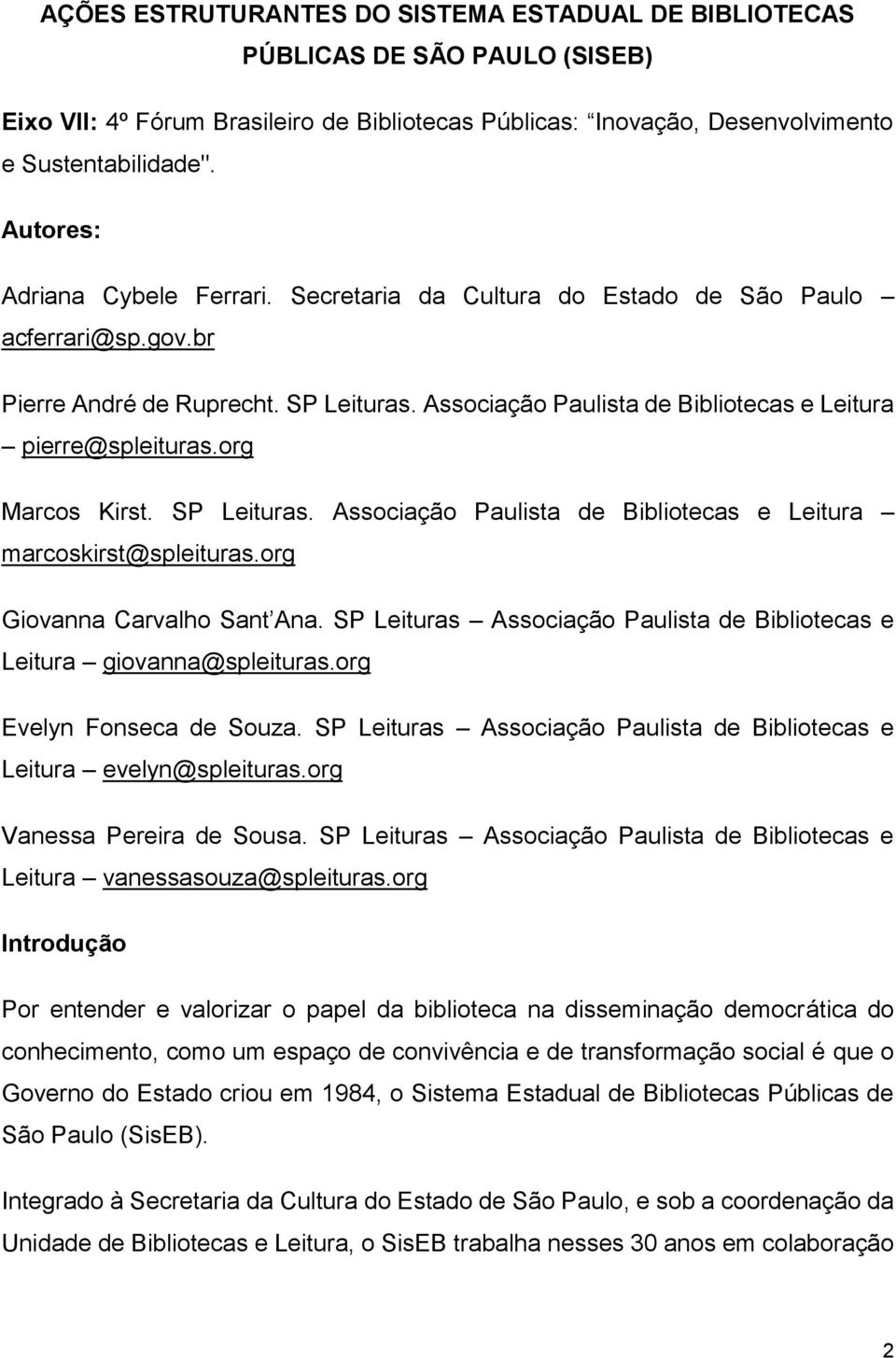 org Marcos Kirst. SP Leituras. Associação Paulista de Bibliotecas e Leitura marcoskirst@spleituras.org Giovanna Carvalho Sant Ana.