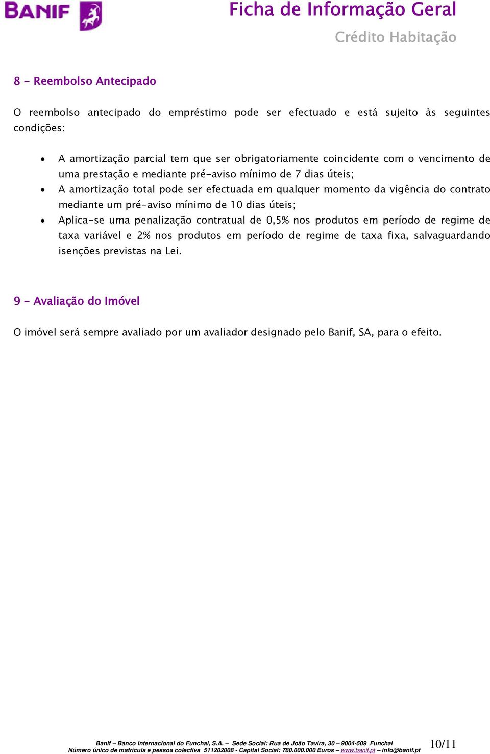 mediante um pré-aviso mínimo de 10 dias úteis; Aplica-se uma penalização contratual de 0,5% nos produtos em período de regime de taxa variável e 2% nos produtos em período de