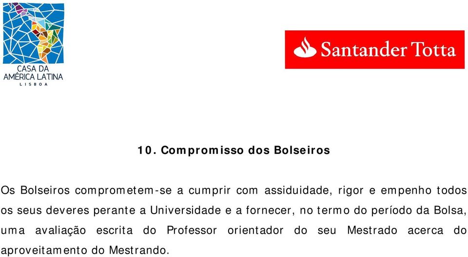 Universidade e a fornecer, no termo do período da Bolsa, uma avaliação