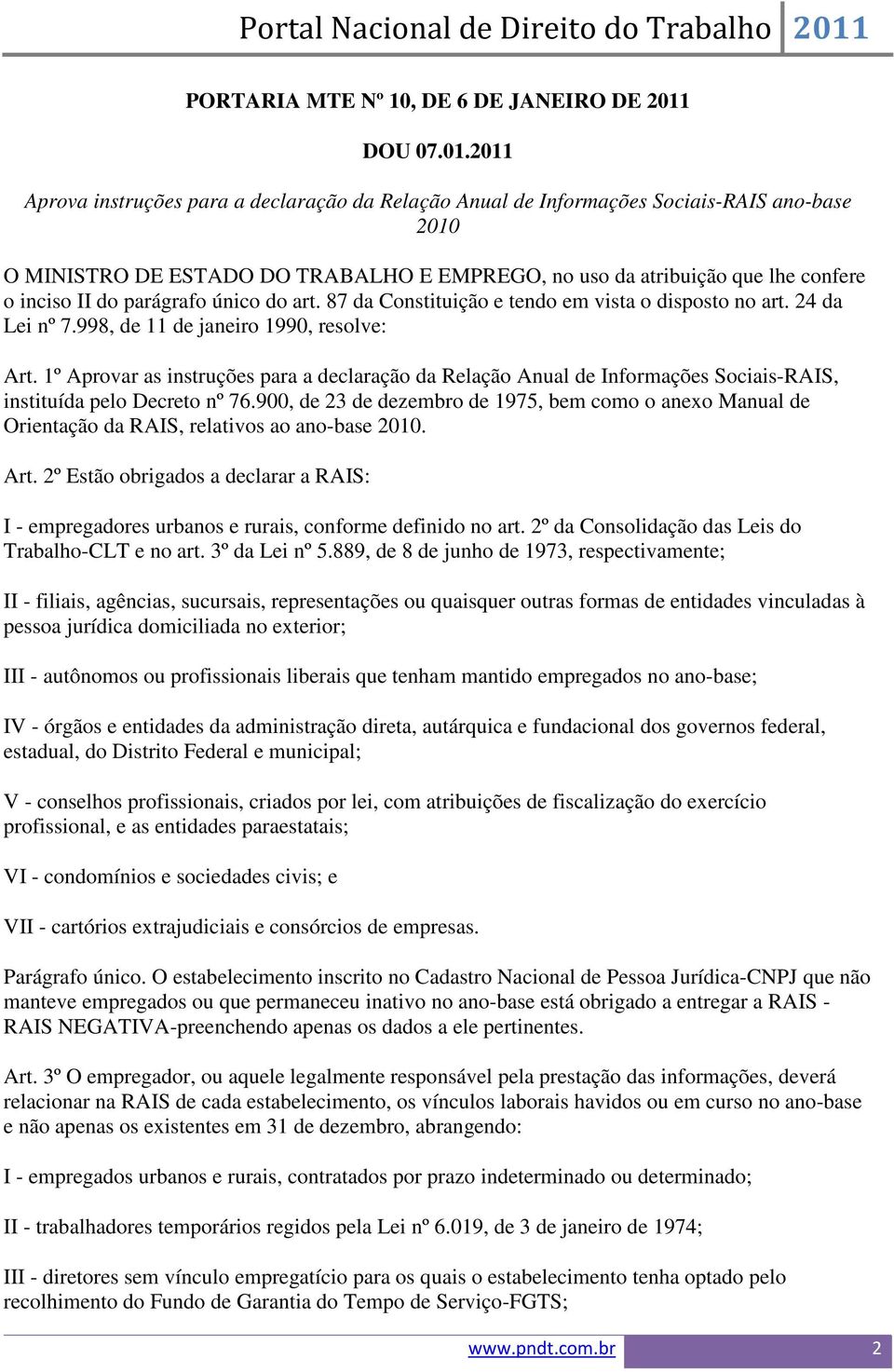 2011 Aprova instruções para a declaração da Relação Anual de Informações Sociais-RAIS ano-base 2010 O MINISTRO DE ESTADO DO TRABALHO E EMPREGO, no uso da atribuição que lhe confere o inciso II do