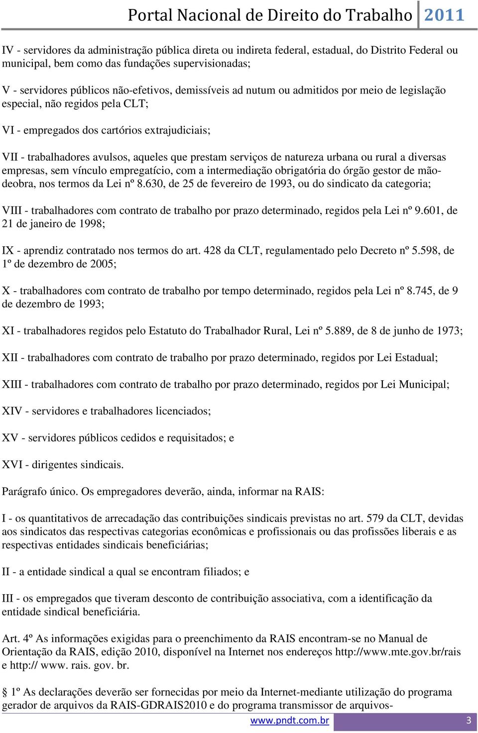 natureza urbana ou rural a diversas empresas, sem vínculo empregatício, com a intermediação obrigatória do órgão gestor de mãodeobra, nos termos da Lei nº 8.