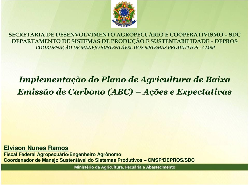 Plano de Agricultura de Baixa Emissão de Carbono (ABC) Ações e Expectativas Elvison Nunes Ramos Fiscal