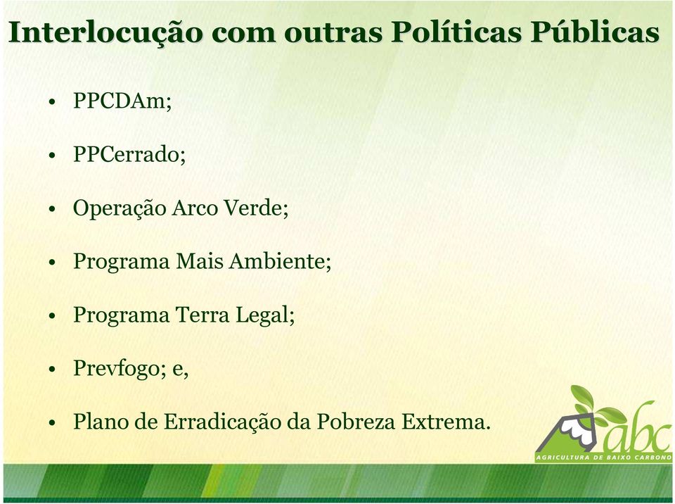 Programa Mais Ambiente; Programa Terra Legal;