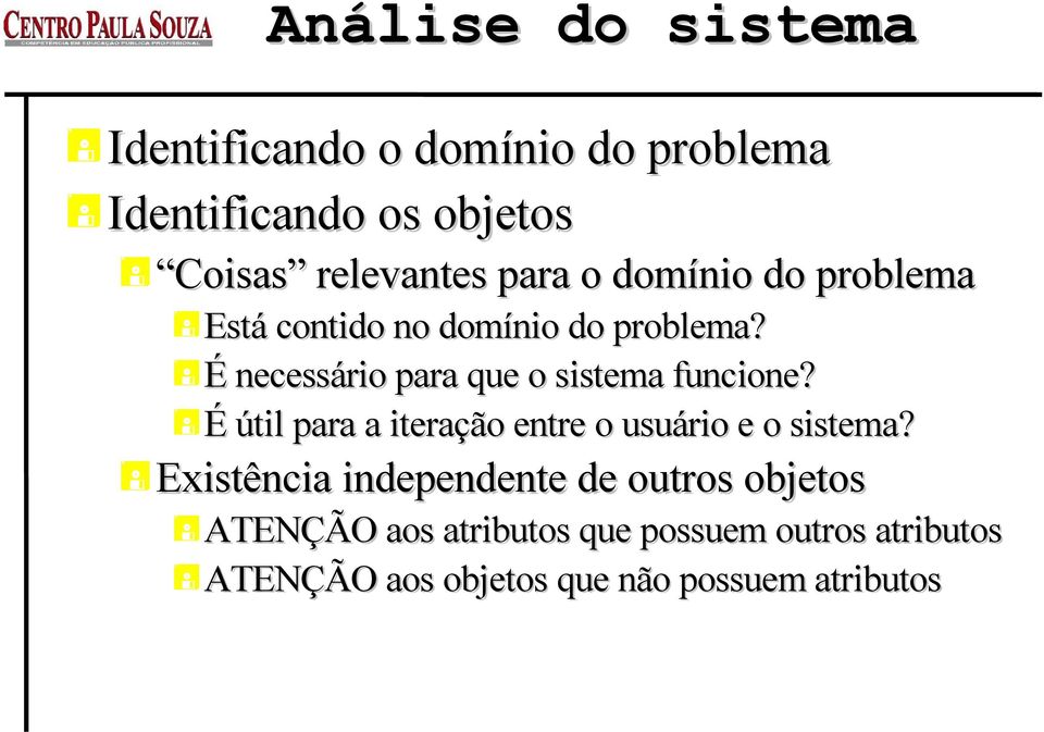 É É necessário para que o sistema funcione? É É útil para a iteração entre o usuário e o sistema?