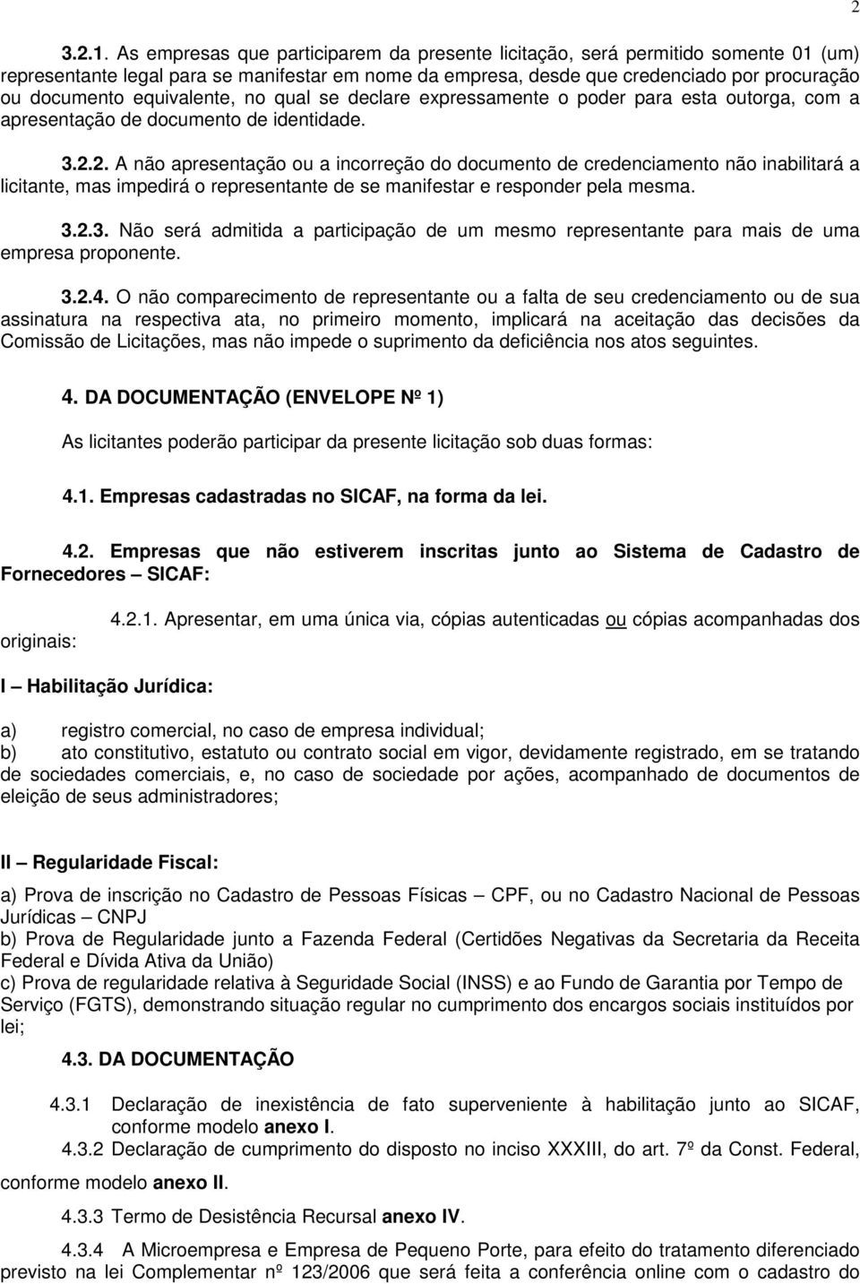 equivalente, no qual se declare expressamente o poder para esta outorga, com a apresentação de documento de identidade. 3.2.