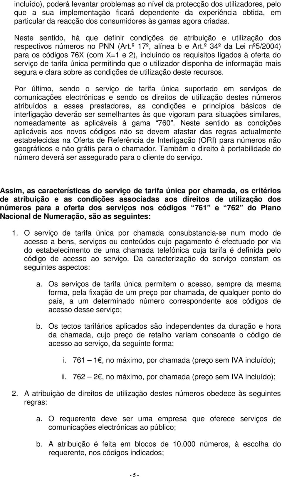 º 34º da Lei nº5/2004) para os códigos 76X (com X=1 e 2), incluindo os requisitos ligados à oferta do serviço de tarifa única permitindo que o utilizador disponha de informação mais segura e clara