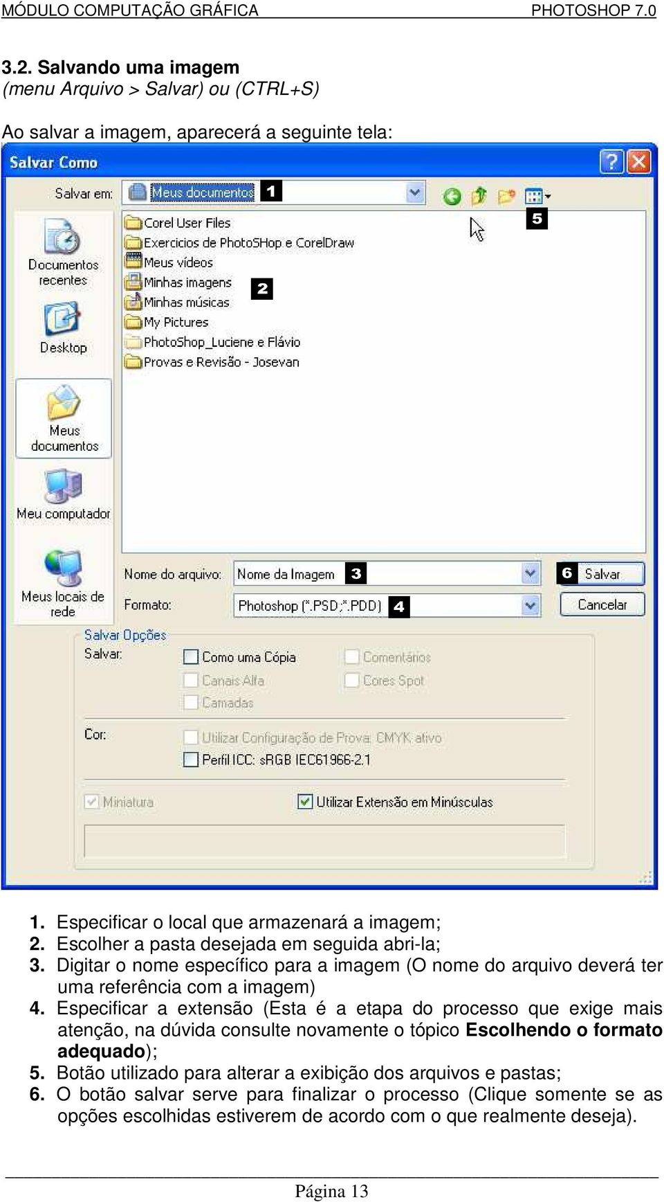 Especificar a extensão (Esta é a etapa do processo que exige mais atenção, na dúvida consulte novamente o tópico Escolhendo o formato adequado); 5.