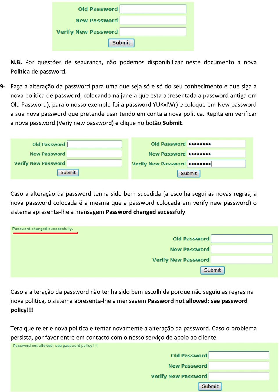 o nosso exemplo foi a password YUKxlWr) e coloque em New password a sua nova password que pretende usar tendo em conta a nova politica.