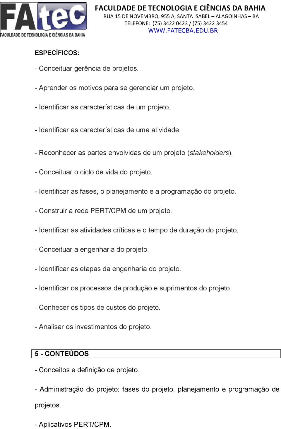 - Construir a rede PERT/CPM de um projeto. - Identificar as atividades críticas e o tempo de duração do projeto. - Conceituar a engenharia do projeto. - Identificar as etapas da engenharia do projeto.