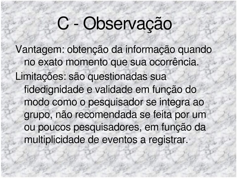 Limitações: são questionadas sua fidedignidade e validade em função do modo