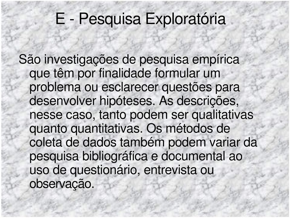 As descrições, nesse caso, tanto podem ser qualitativas quanto quantitativas.