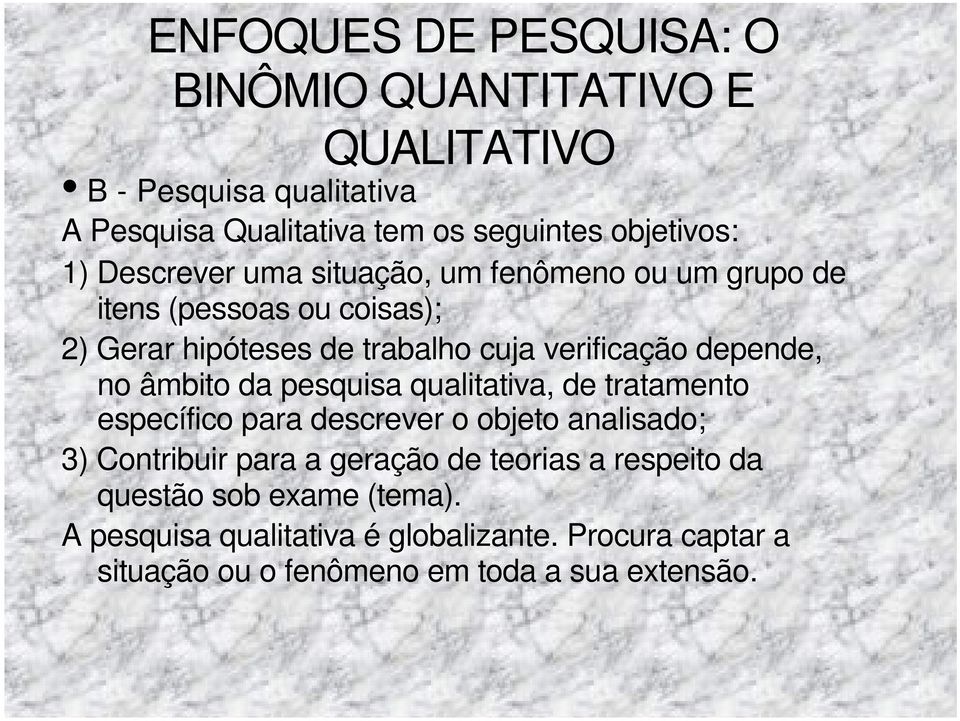 âmbito da pesquisa qualitativa, de tratamento específico para descrever o objeto analisado; 3) Contribuir para a geração de teorias a