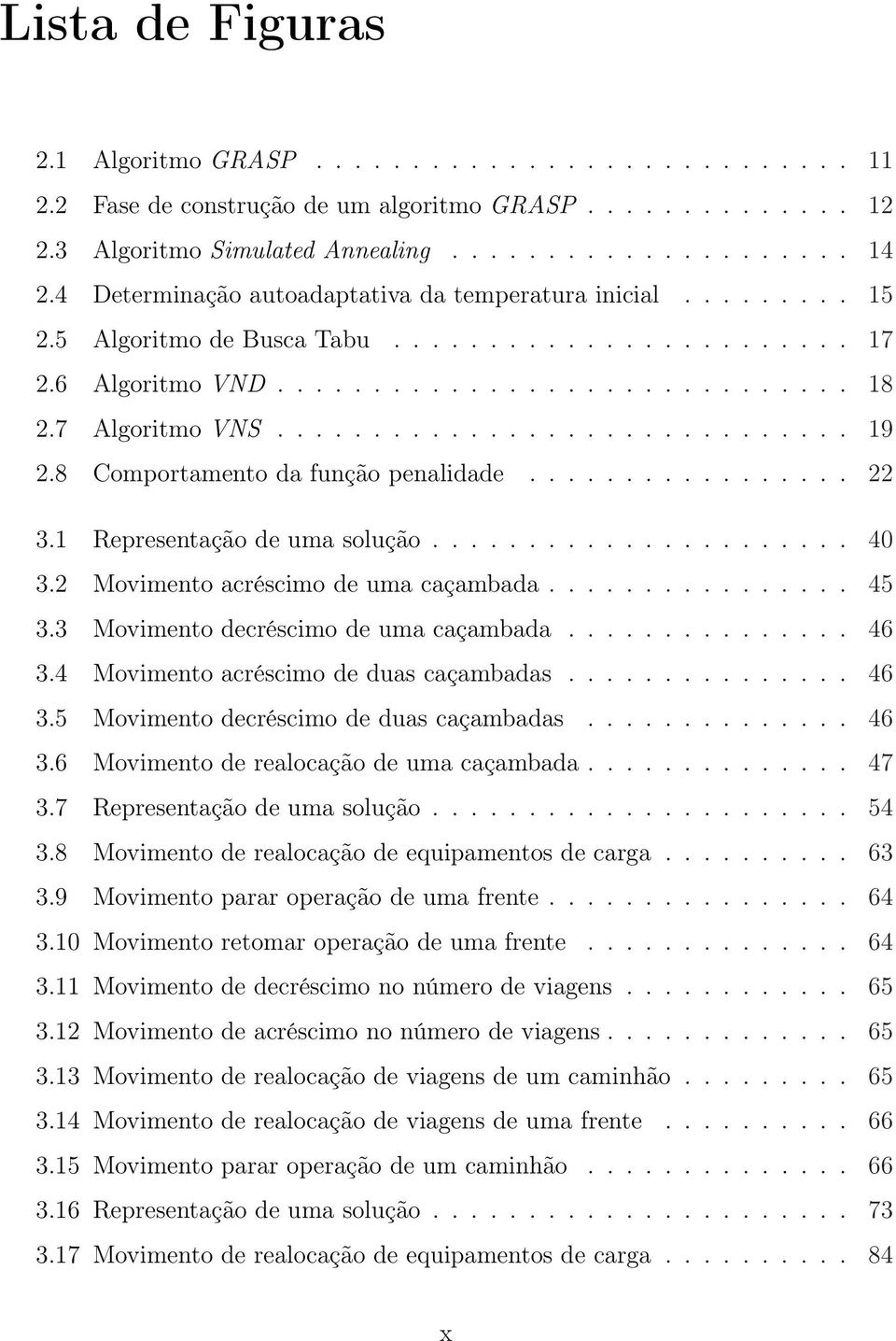 8 Comportamento da função penalidade................. 22 3.1 Representação de uma solução...................... 40 3.2 Movimento acréscimo de uma caçambada................ 45 3.