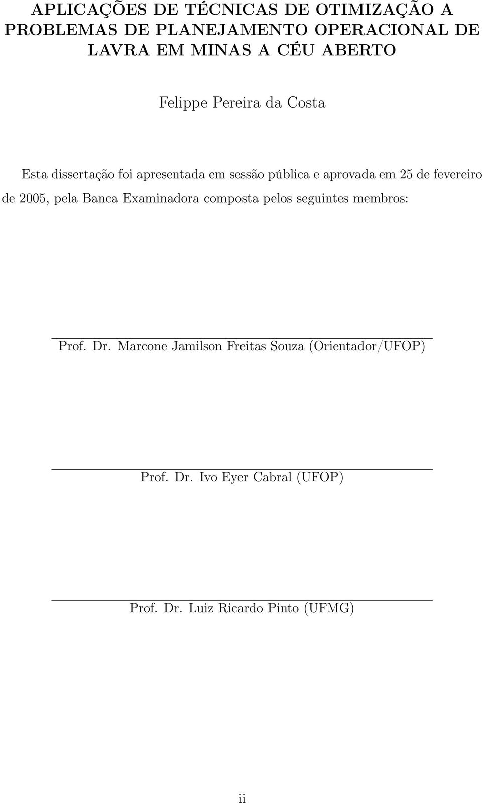 fevereiro de 2005, pela Banca Examinadora composta pelos seguintes membros: Prof. Dr.