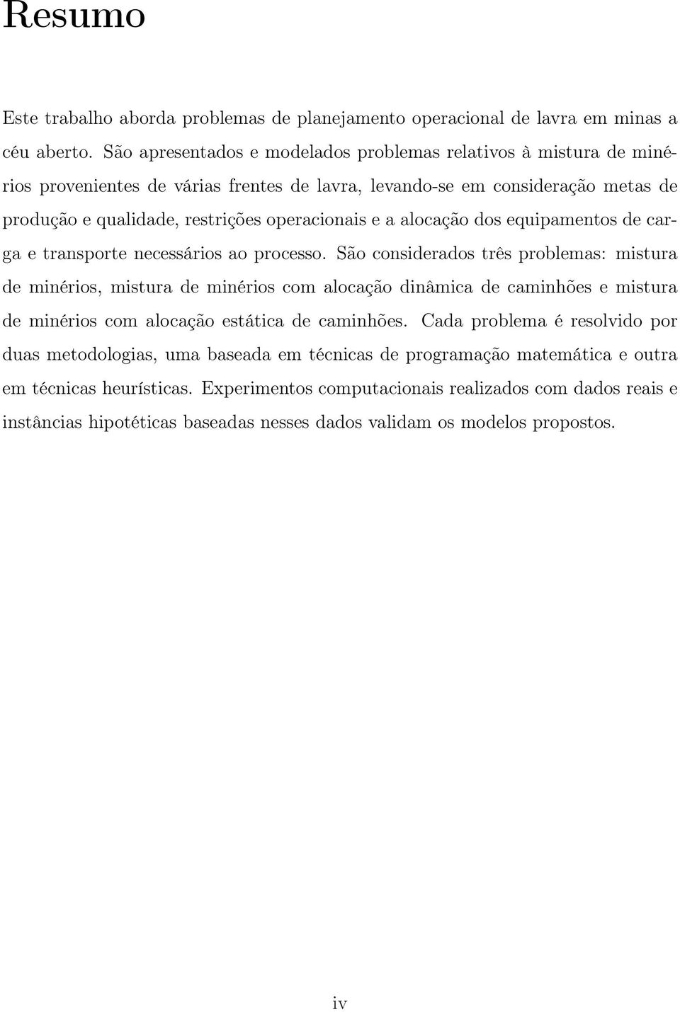 alocação dos equipamentos de carga e transporte necessários ao processo.