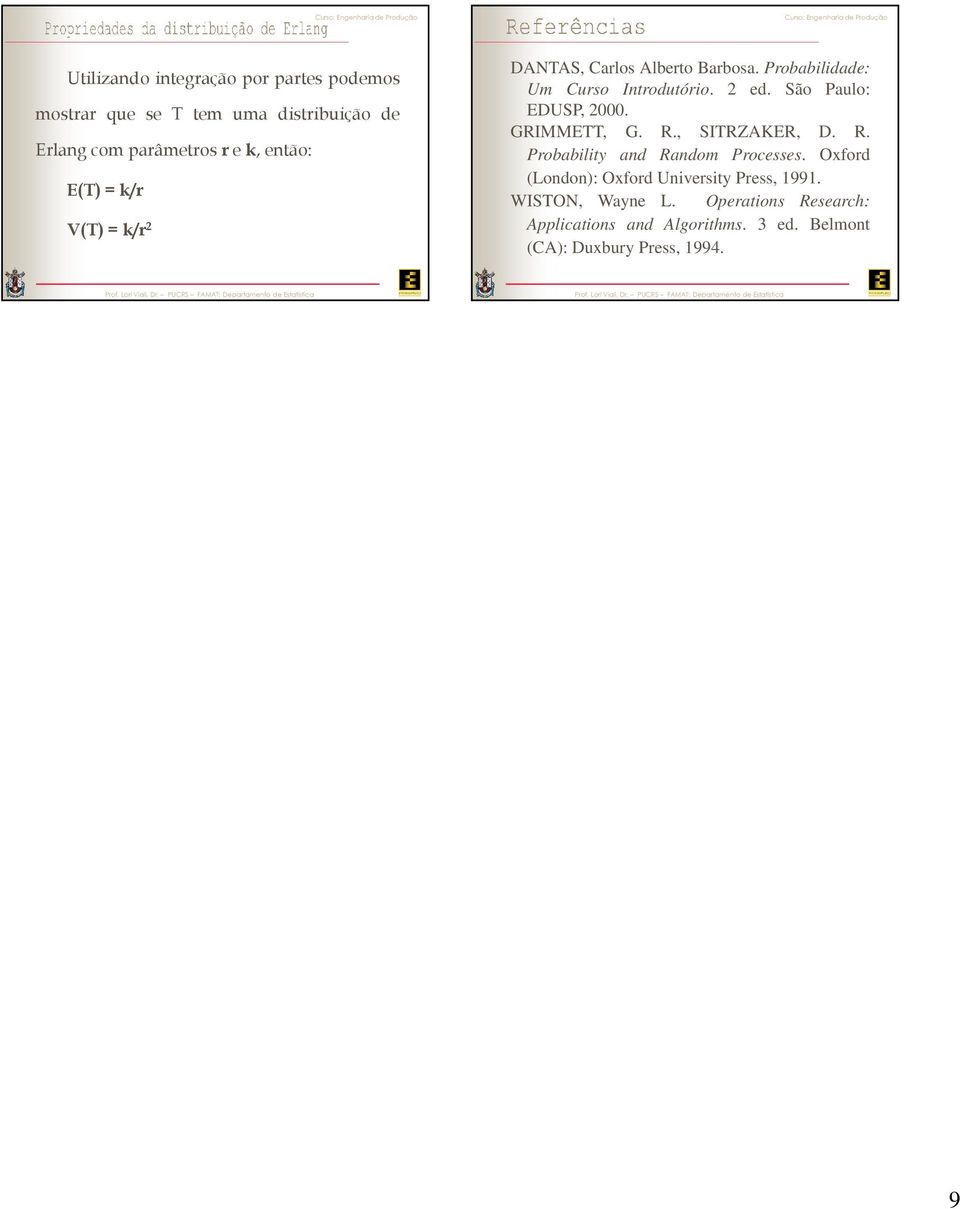 São Paulo: EDUSP,. GRIMMETT, G. R., SITRZAKER, D. R. Probability and Random Processes.