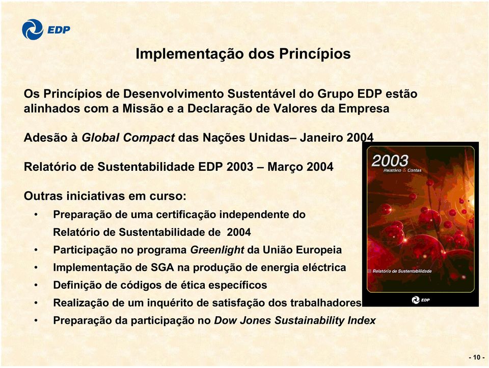 independente do Relatório de Sustentabilidade de 2004 Participação no programa Greenlight da União Europeia Implementação de SGA na produção de energia eléctrica