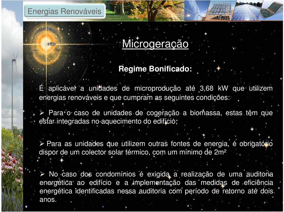 utilizem outras fontes de energia, é obrigatório dispor de um colector solar térmico, com um mínimo de 2m² No caso dos condomínios é exigida a