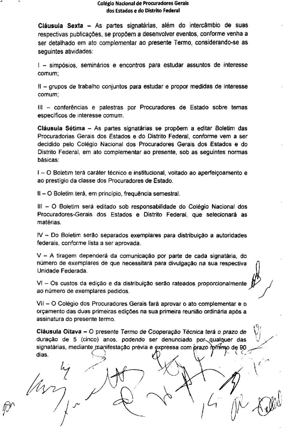 comum; III - conferências e palestras por Procuradores de Estado sobre temas específicos de interesse comum.