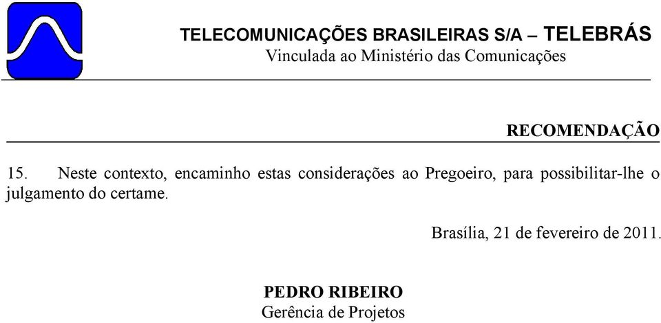 Pregoeiro, para possibilitar-lhe o julgamento do