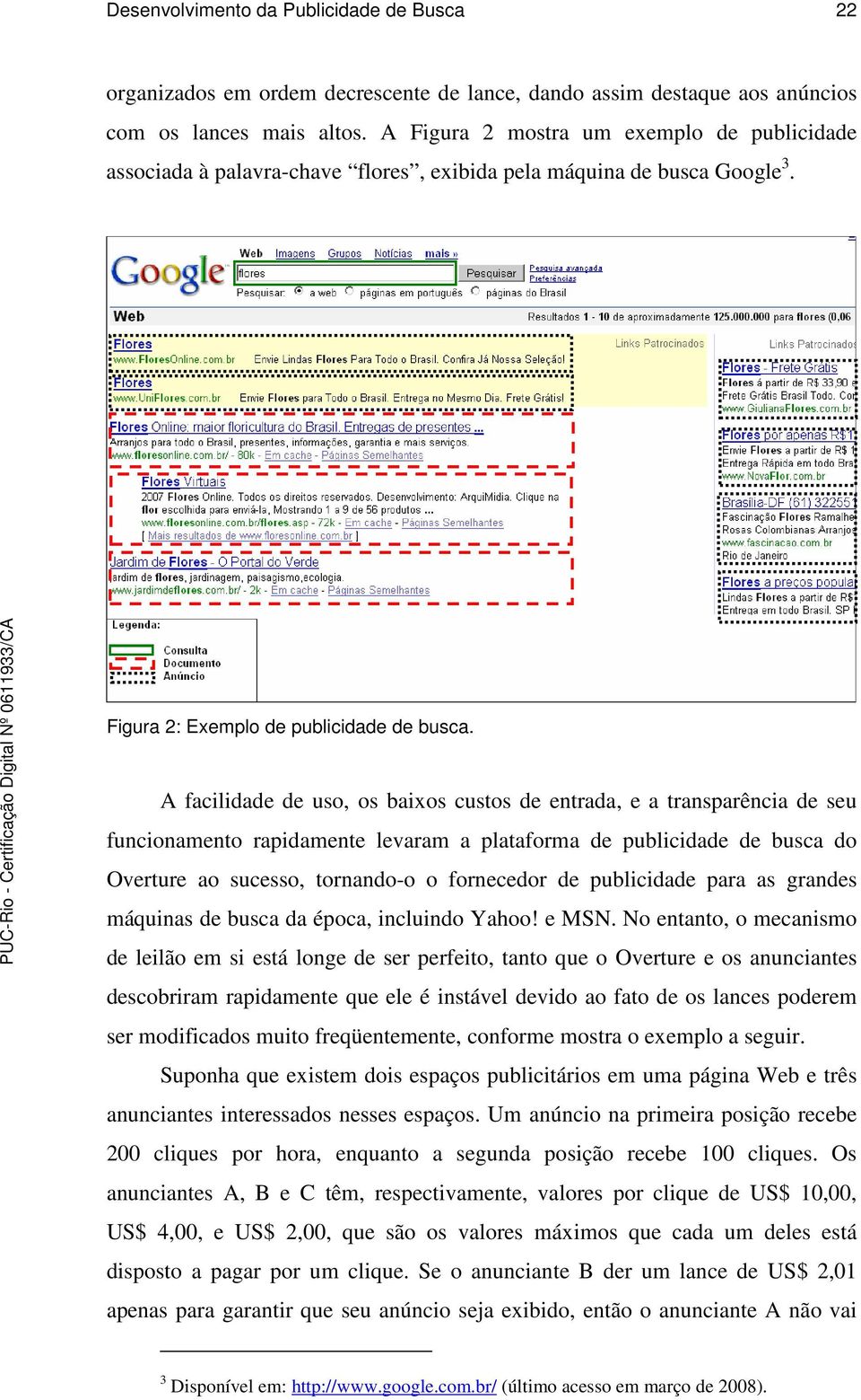 A facilidade de uso, os baixos custos de entrada, e a transparência de seu funcionamento rapidamente levaram a plataforma de publicidade de busca do Overture ao sucesso, tornando-o o fornecedor de