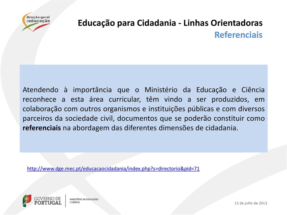 instituições públicas e com diversos parceiros da sociedade civil, documentos que se poderão constituir como