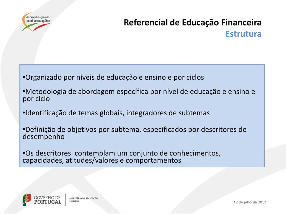 globais, integradores de subtemas Definição de objetivos por subtema, especificados por descritores de