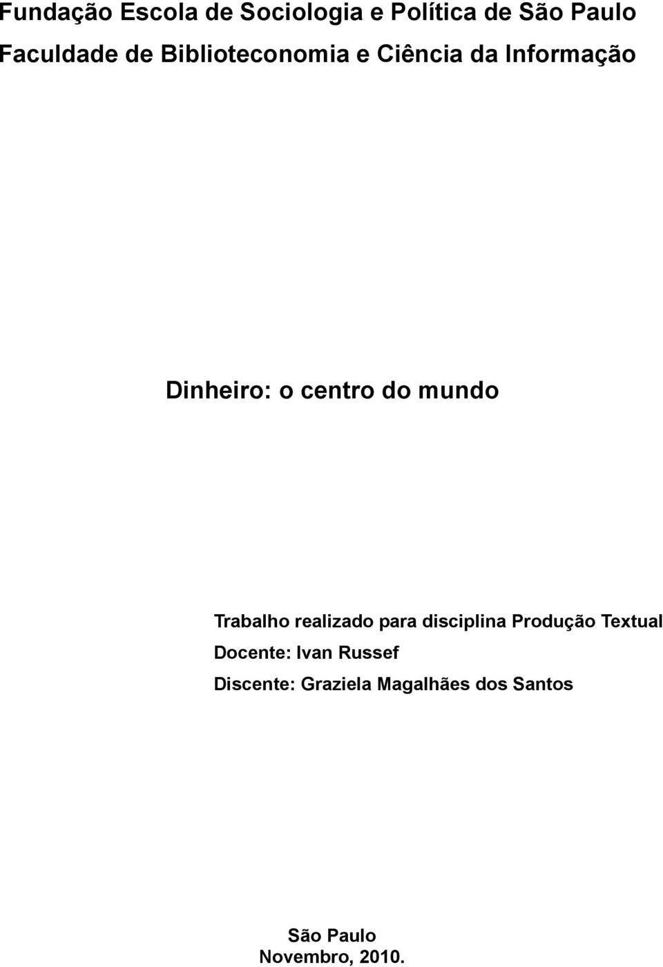 Trabalho realizado para disciplina Produção Textual Docente: Ivan