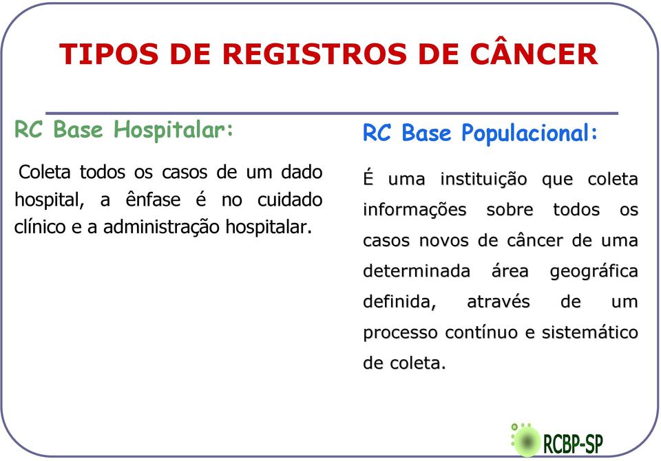 RC Base Populacional: É uma instituição que coleta informações sobre todos os casos novos