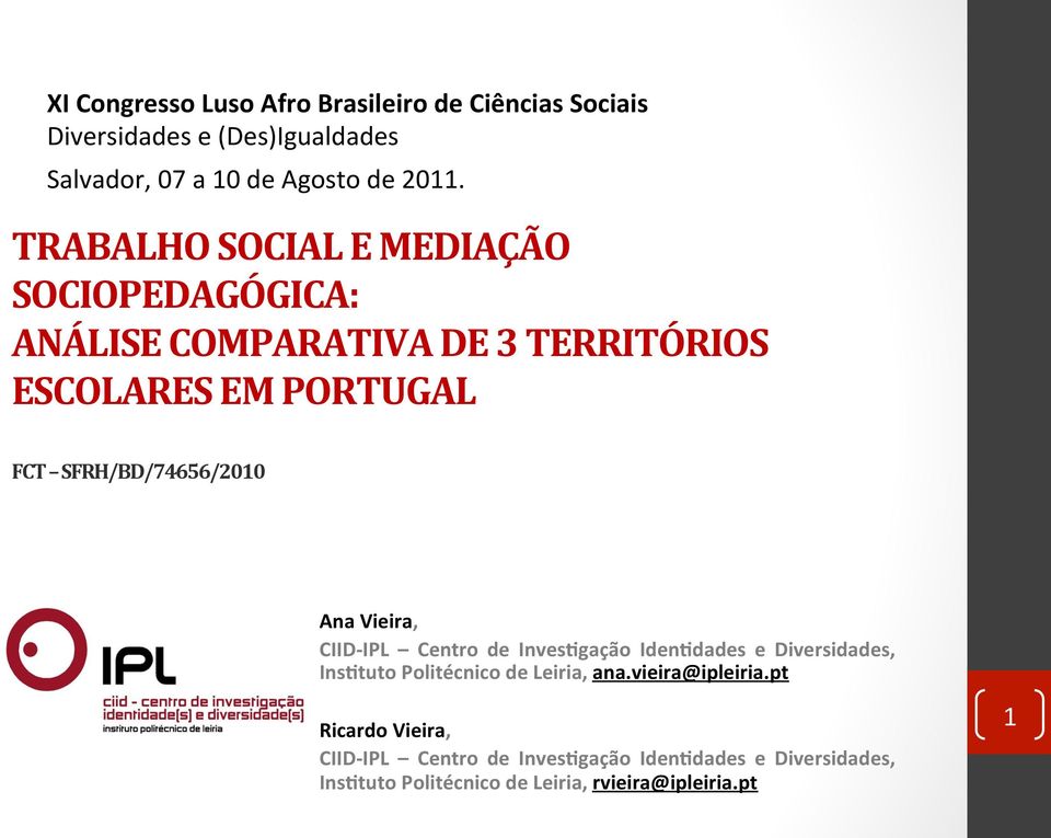 Ana Vieira, CIID- IPL Centro de Inves6gação Iden6dades e Diversidades, Ins6tuto Politécnico de Leiria, ana.vieira@ipleiria.