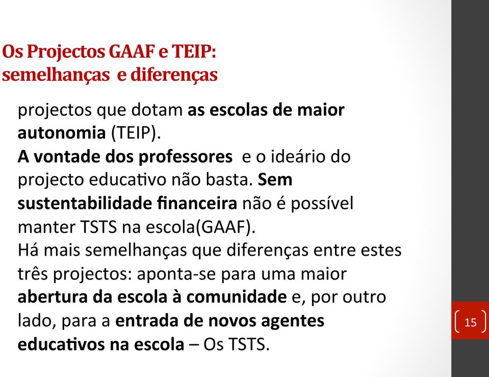 Sem sustentabilidade financeira não é possível manter TSTS na escola(gaaf).