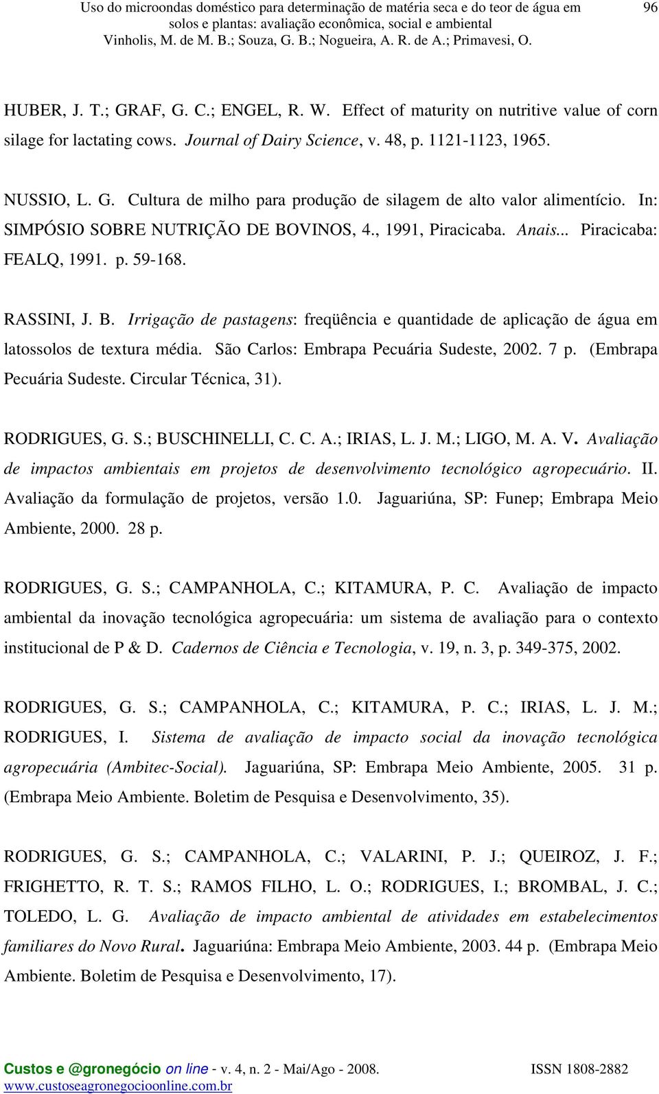 São Carlos: Embrapa Pecuária Sudeste, 2002. 7 p. (Embrapa Pecuária Sudeste. Circular Técnica, 31). RODRIGUES, G. S.; BUSCHINELLI, C. C. A.; IRIAS, L. J. M.; LIGO, M. A. V.