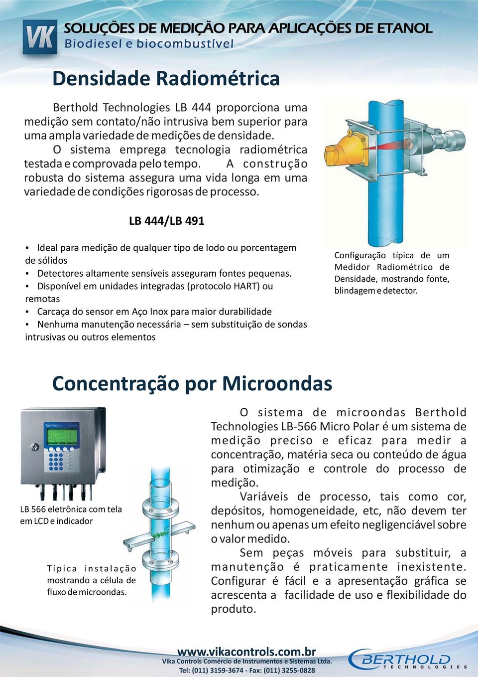 LB 444/LB 491 Ideal para medição de qualquer tipo de lodo ou porcentagem de sólidos Detectores altamente sensíveis asseguram fontes pequenas.