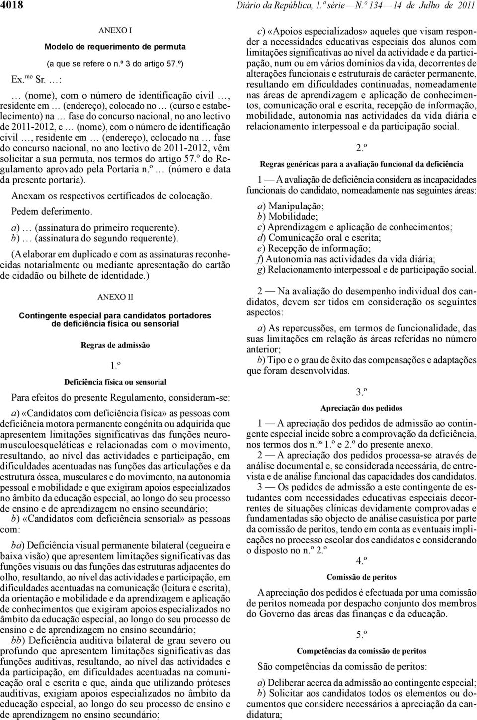 identificação civil, residente em (endereço), colocado na fase do concurso nacional, no ano lectivo de 2011-2012, vêm solicitar a sua permuta, nos termos do artigo 57.