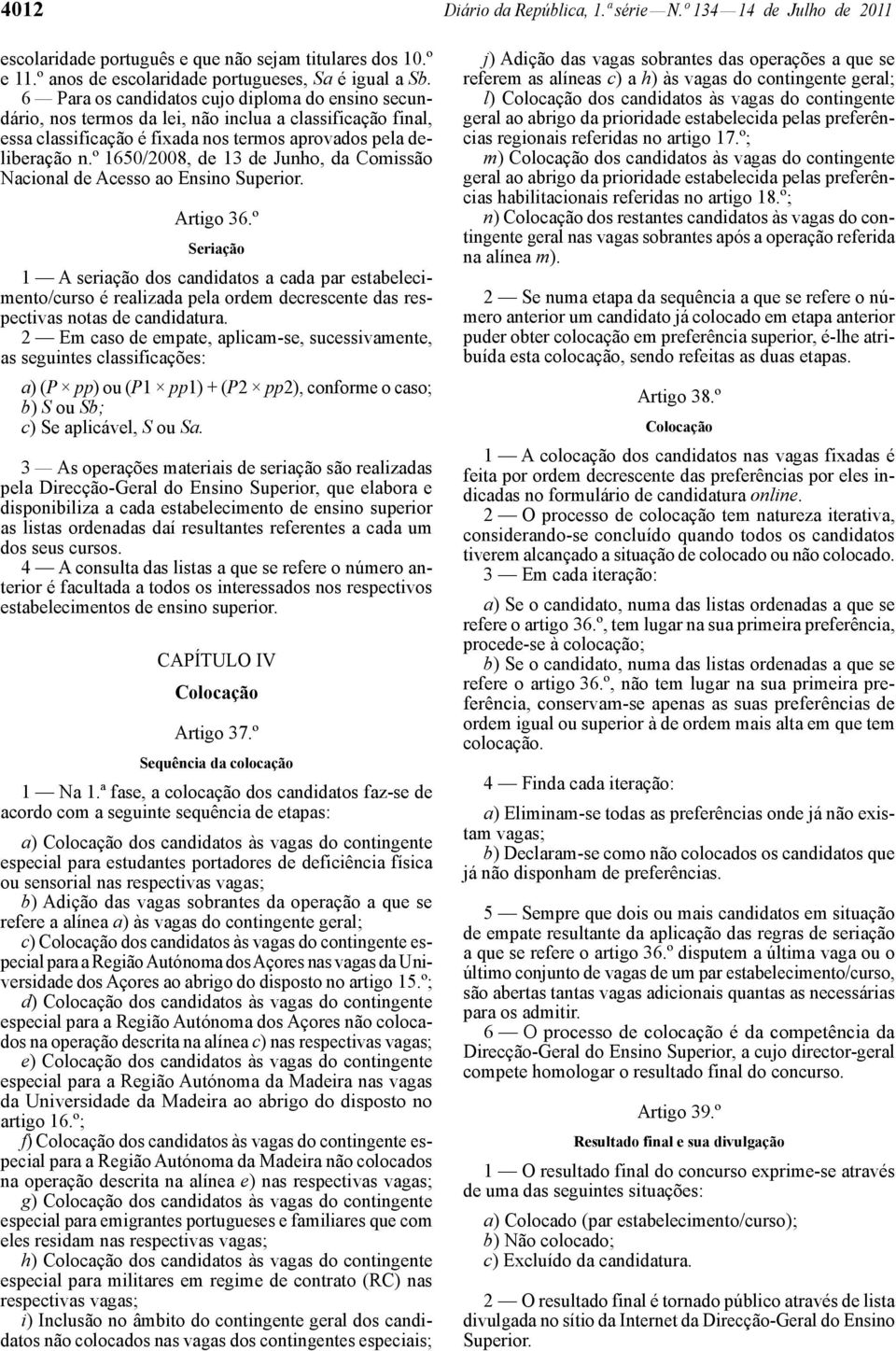 º 1650/2008, de 13 de Junho, da Comissão Nacional de Acesso ao Ensino Superior. Artigo 36.